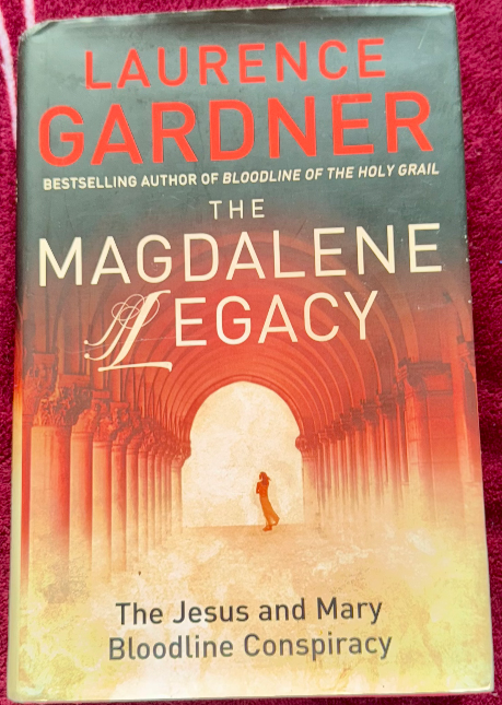 The Magdalene Legacy: The Jesus and Mary Bloodline Conspiracy by Laurence Gardne