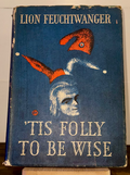 ’Tis Folly to Be Wise – Lion Feuchtwanger (1952/53, 1st US Edition, Rousseau Nov