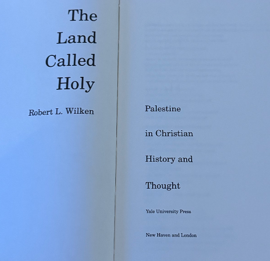 The Land Called Holy: Palestine in Christian History and Thought — Robert L. Wil